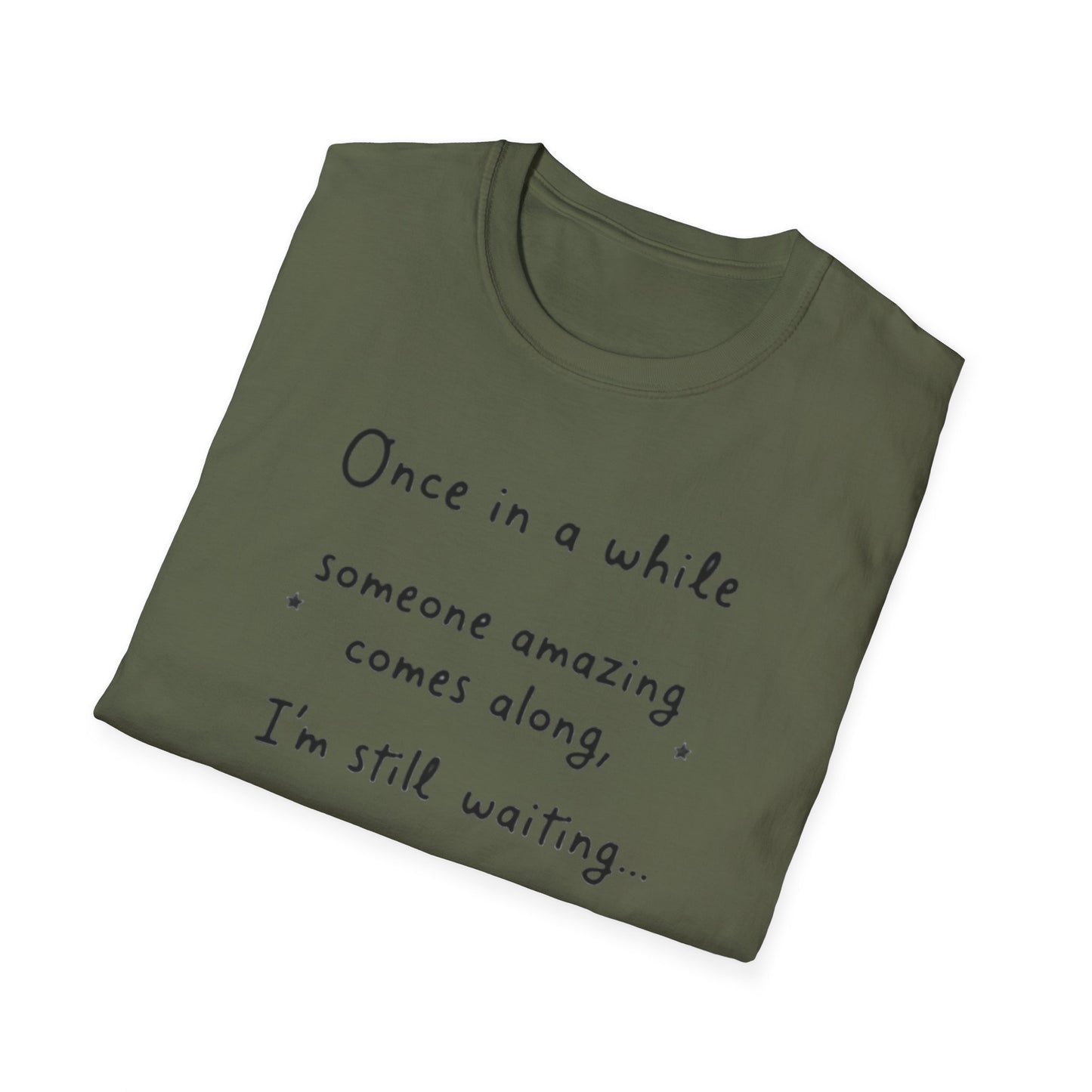 Inspirational Quote Unisex Softstyle T-Shirt - "Once in a while someone amazing comes along, I'm still waiting..."