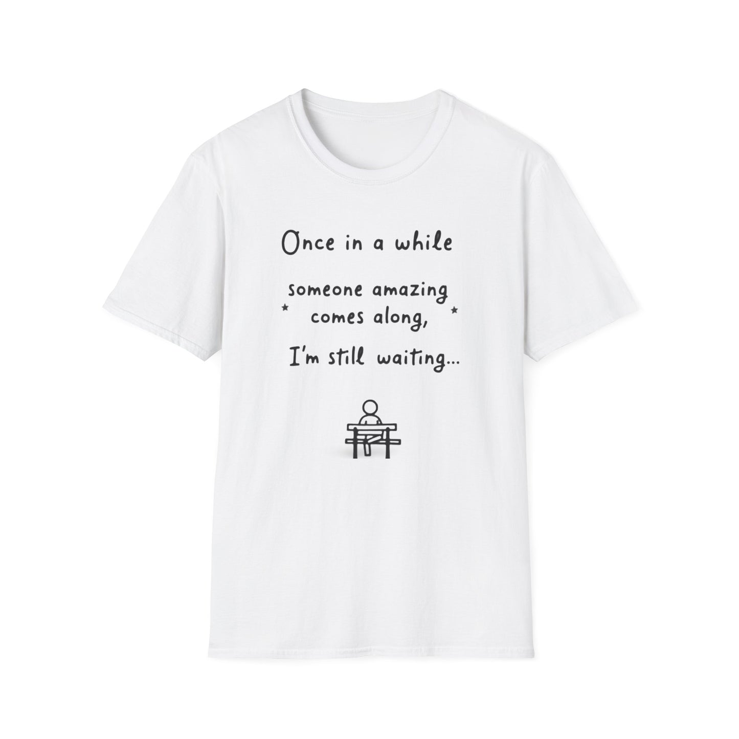 Inspirational Quote Unisex Softstyle T-Shirt - "Once in a while someone amazing comes along, I'm still waiting..."