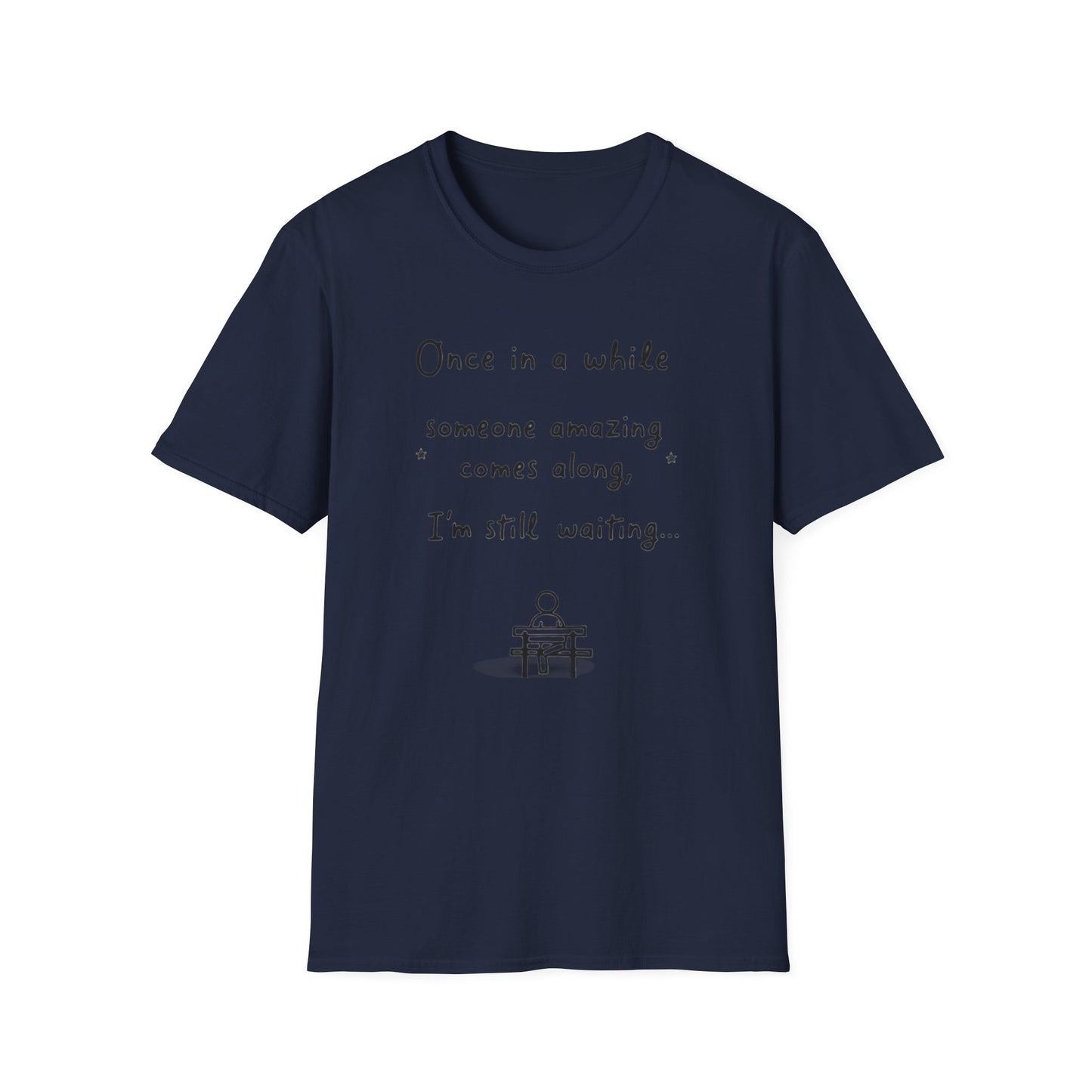 Inspirational Quote Unisex Softstyle T-Shirt - "Once in a while someone amazing comes along, I'm still waiting..."