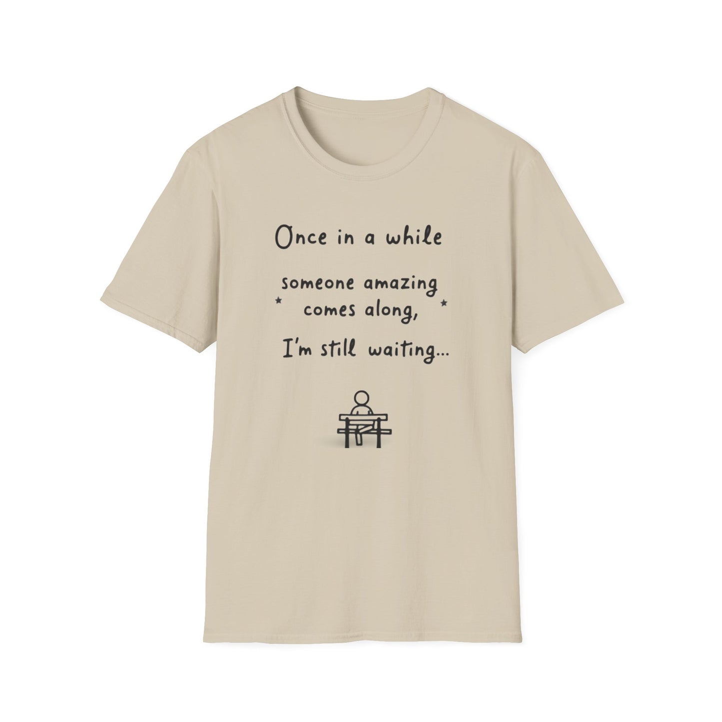 Inspirational Quote Unisex Softstyle T-Shirt - "Once in a while someone amazing comes along, I'm still waiting..."