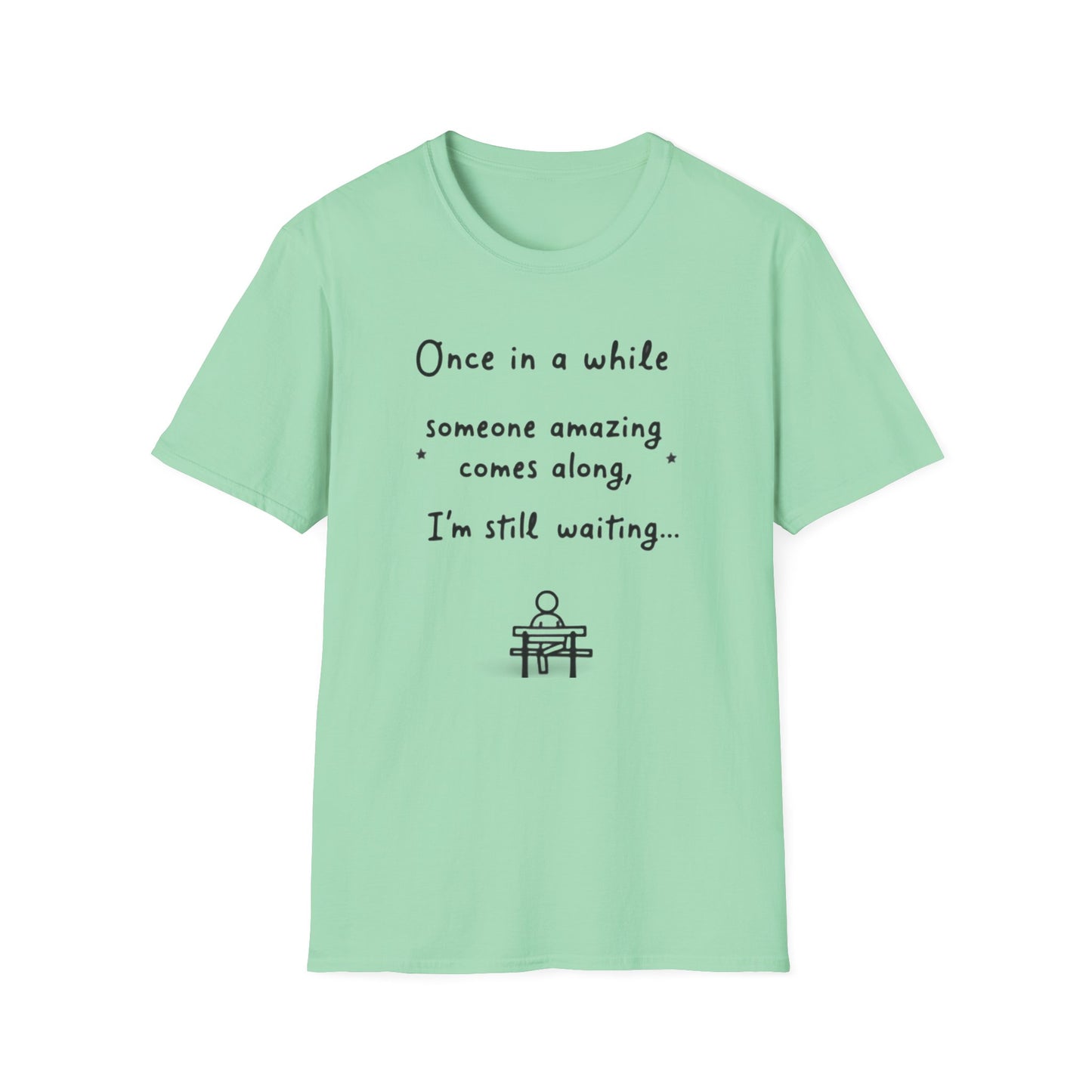Inspirational Quote Unisex Softstyle T-Shirt - "Once in a while someone amazing comes along, I'm still waiting..."