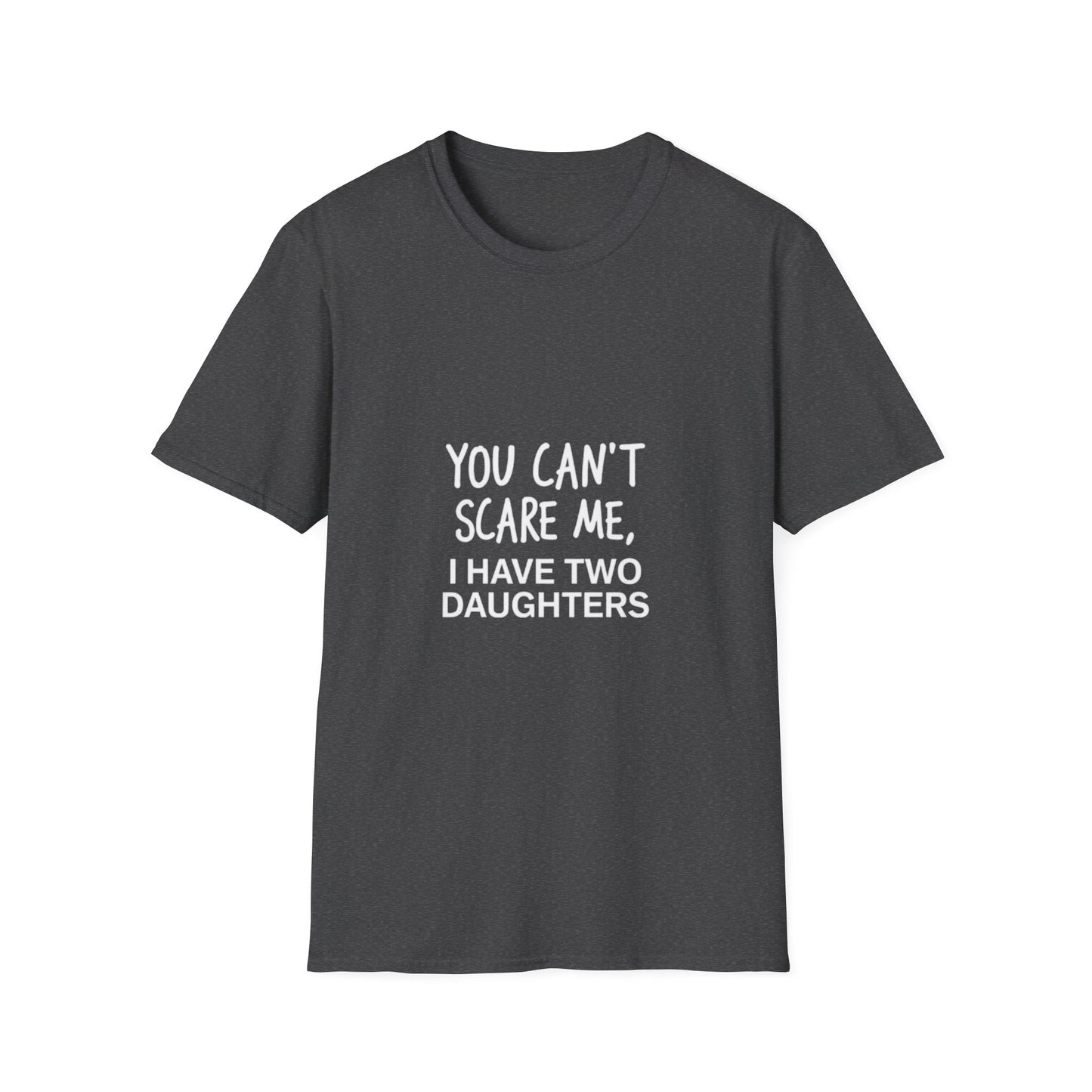Funny Dad T-Shirt - 'You Can't Scare Me, I Have Two Daughters' - Unisex Softstyle Tee