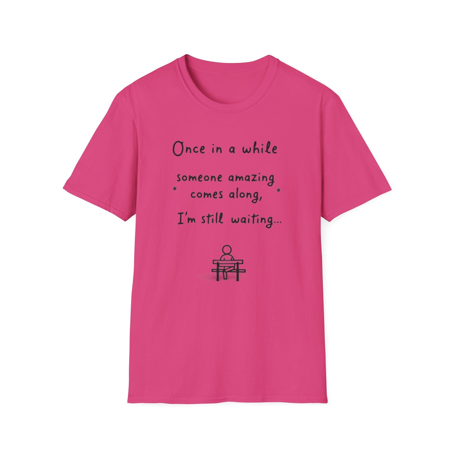 Inspirational Quote Unisex Softstyle T-Shirt - "Once in a while someone amazing comes along, I'm still waiting..."