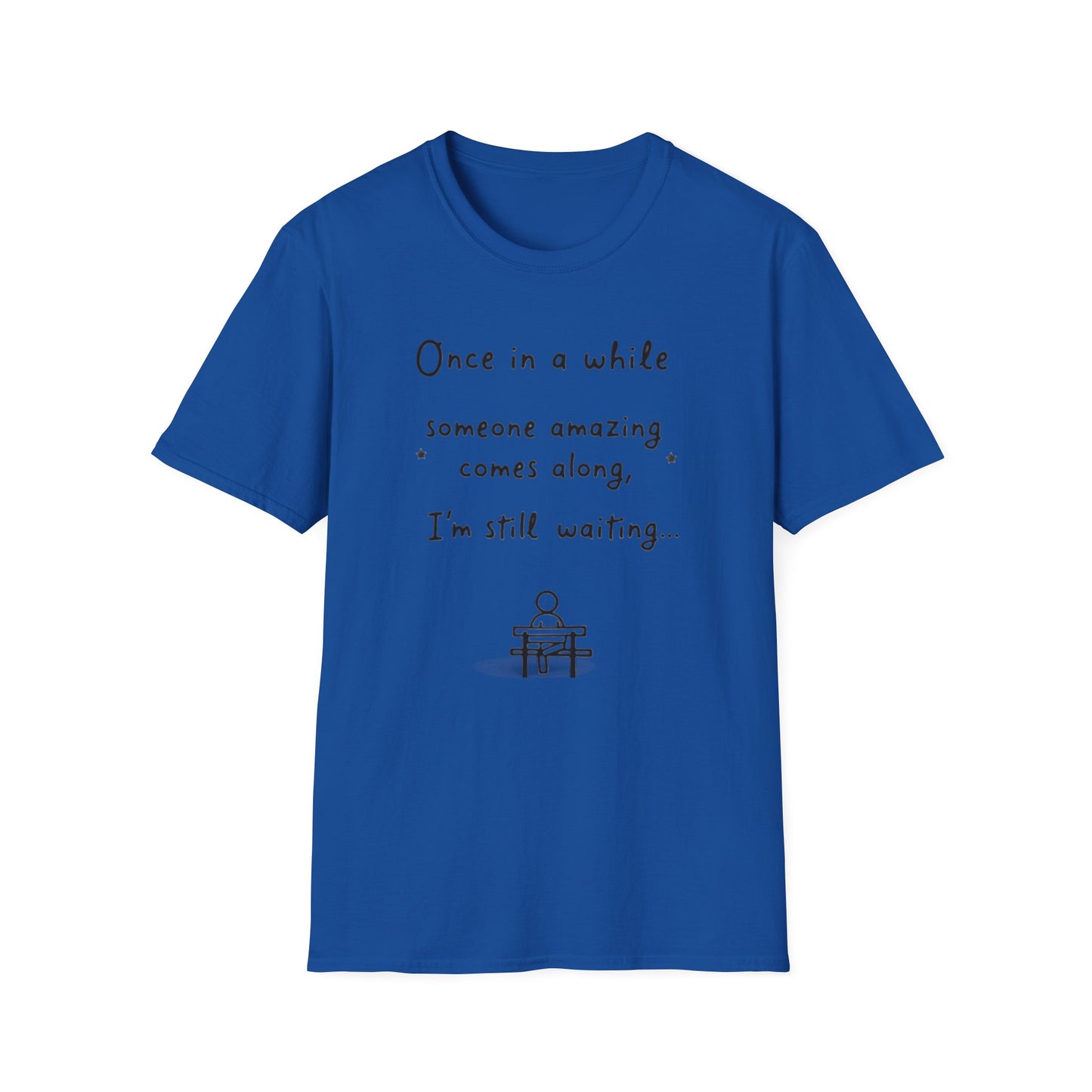Inspirational Quote Unisex Softstyle T-Shirt - "Once in a while someone amazing comes along, I'm still waiting..."