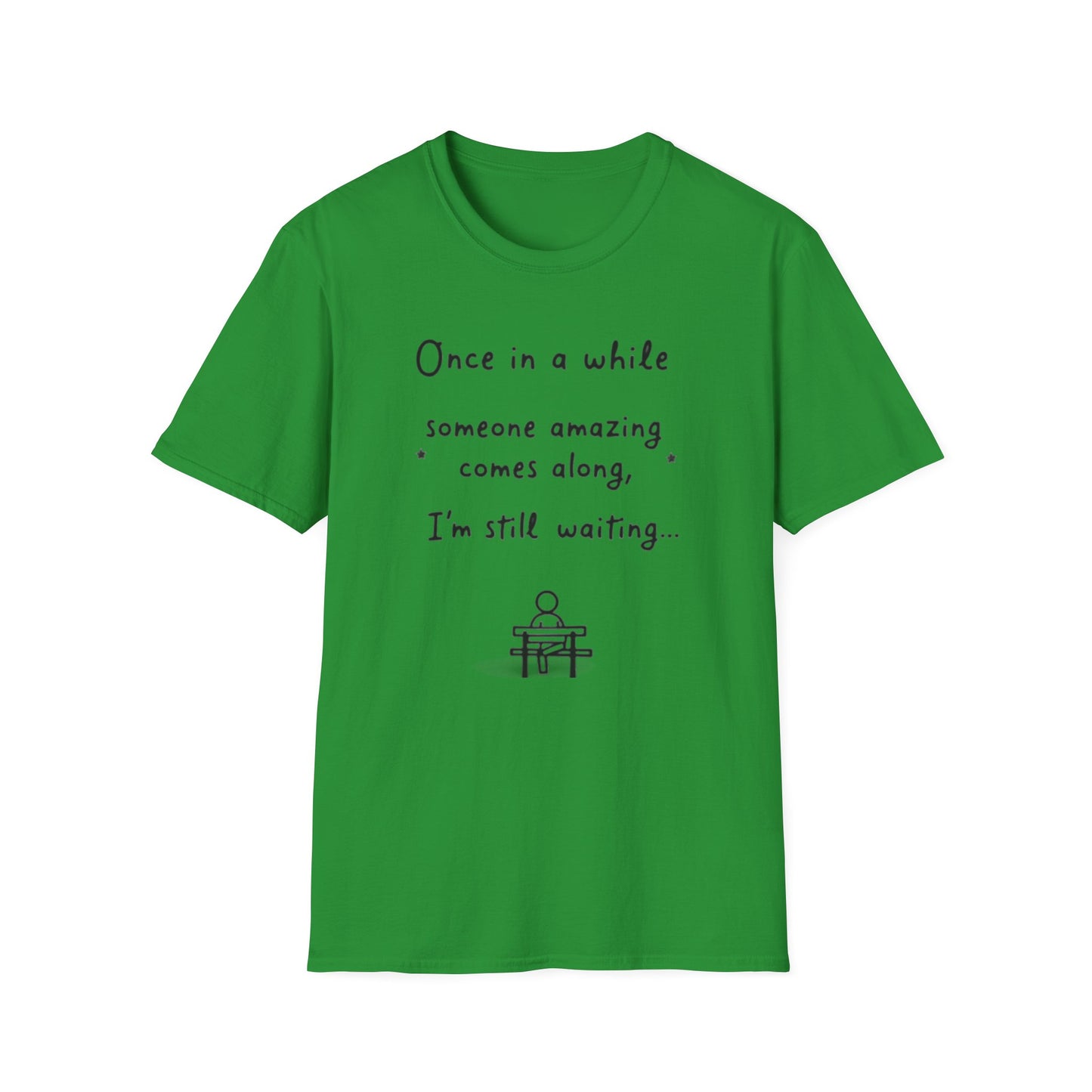 Inspirational Quote Unisex Softstyle T-Shirt - "Once in a while someone amazing comes along, I'm still waiting..."