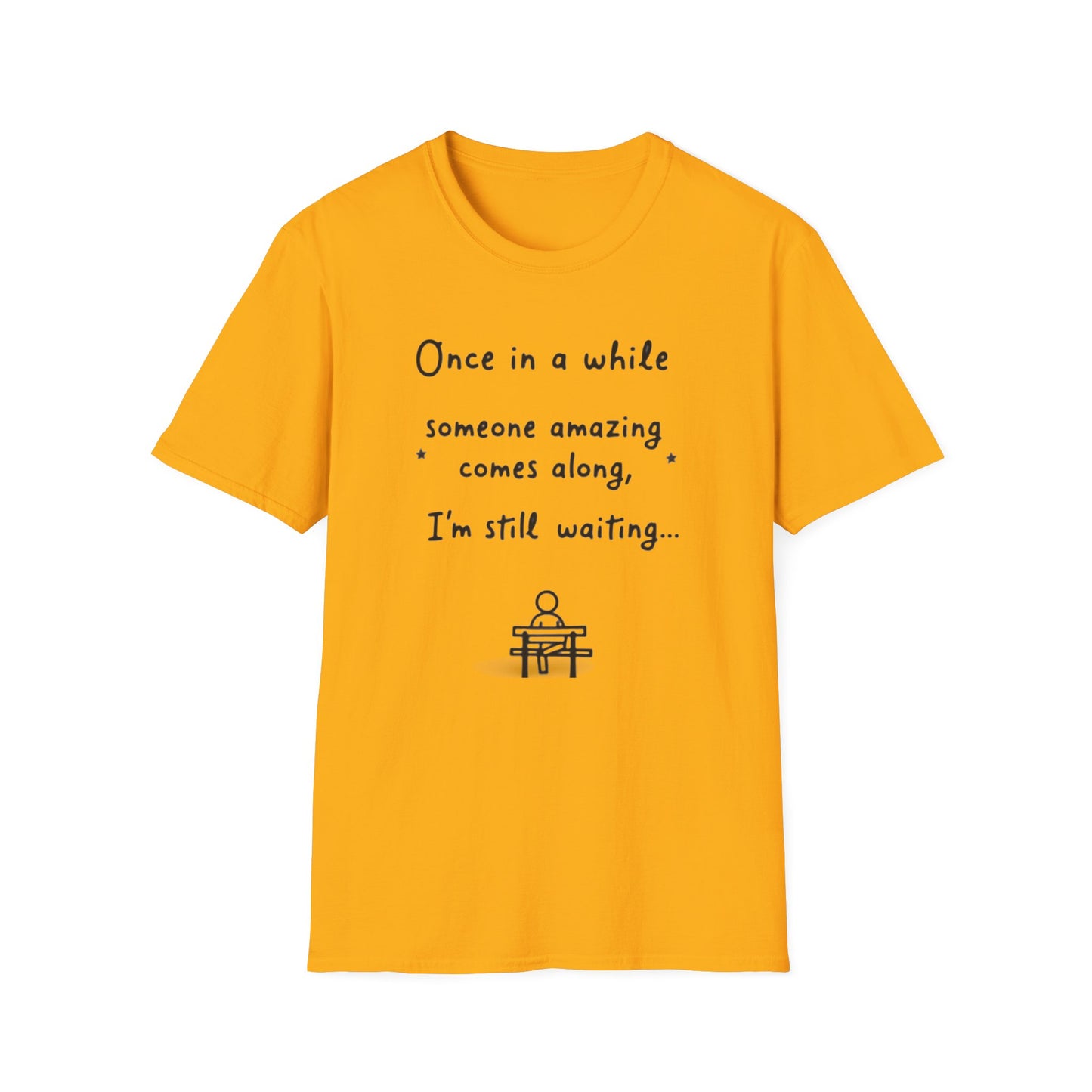 Inspirational Quote Unisex Softstyle T-Shirt - "Once in a while someone amazing comes along, I'm still waiting..."