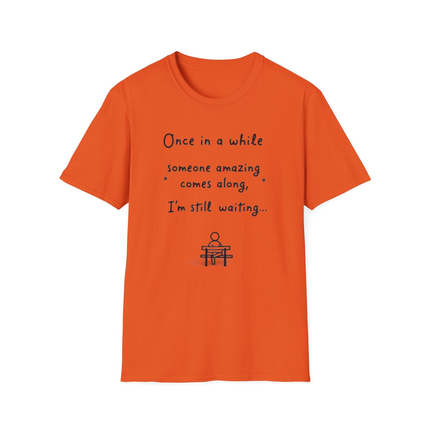 Inspirational Quote Unisex Softstyle T-Shirt - "Once in a while someone amazing comes along, I'm still waiting..."