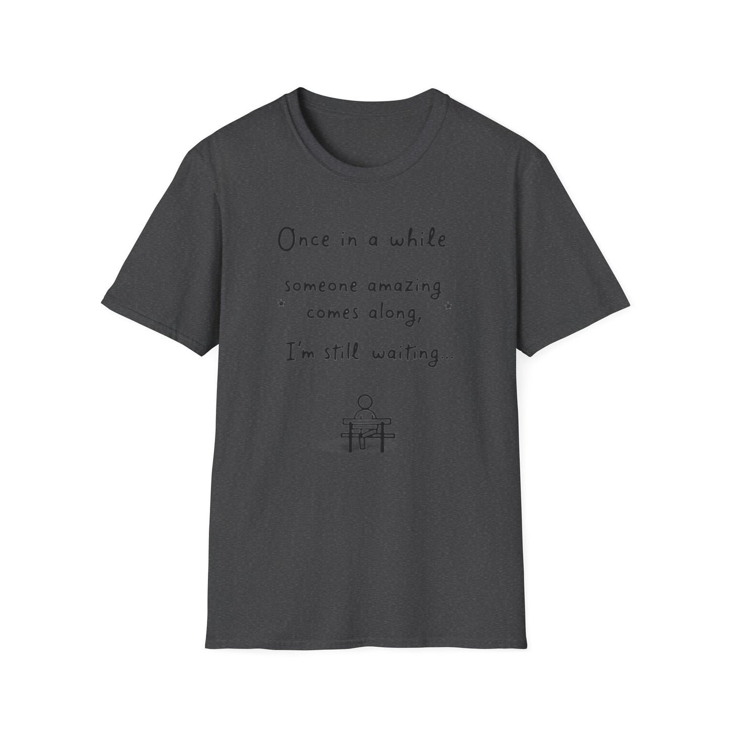 Inspirational Quote Unisex Softstyle T-Shirt - "Once in a while someone amazing comes along, I'm still waiting..."
