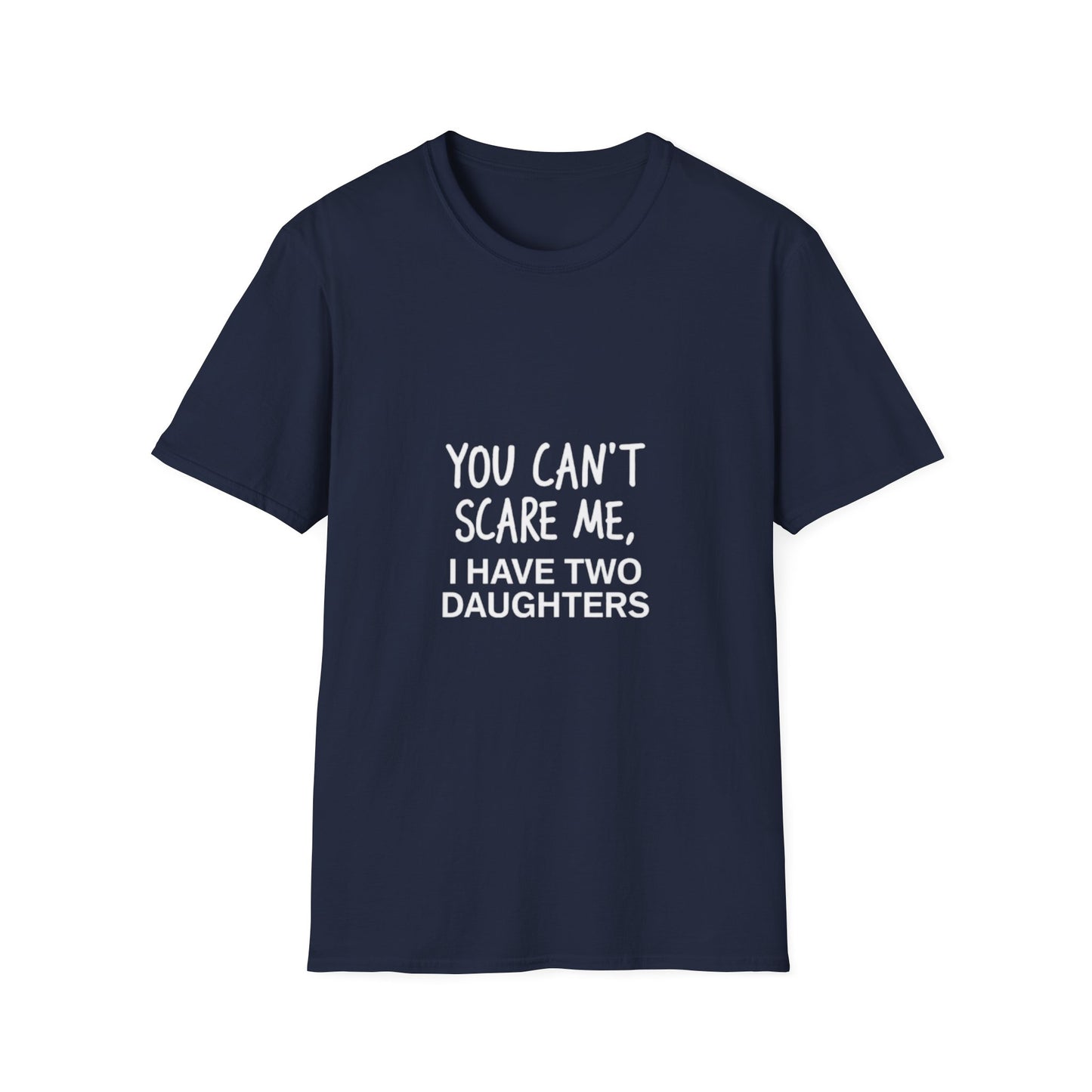 Funny Dad T-Shirt - 'You Can't Scare Me, I Have Two Daughters' - Unisex Softstyle Tee