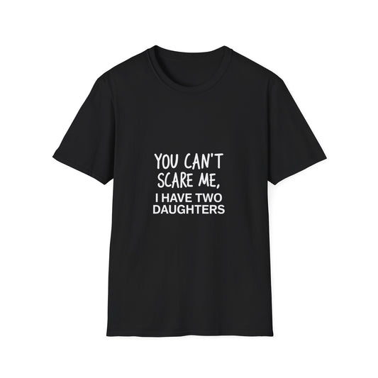 Funny Dad T-Shirt - 'You Can't Scare Me, I Have Two Daughters' - Unisex Softstyle Tee