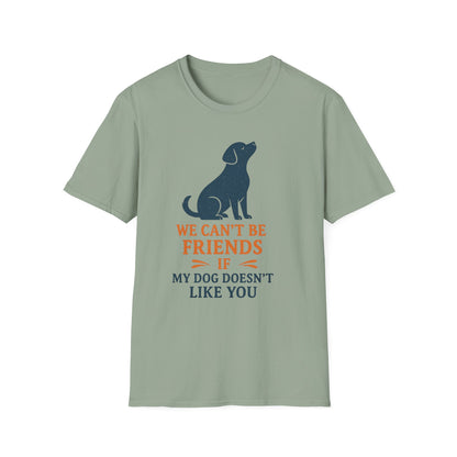 Dog friendship ' Unisex T-Shirt - 'We Can't Be Friends If My Dog Doesn't Like You' - Perfect Gift for Pet Owners, Animal Lovers, Birthdays, [...]