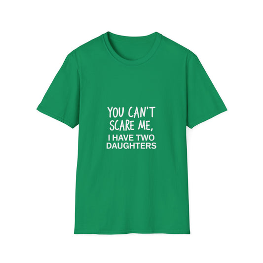 Funny Dad T-Shirt - 'You Can't Scare Me, I Have Two Daughters' - Unisex Softstyle Tee