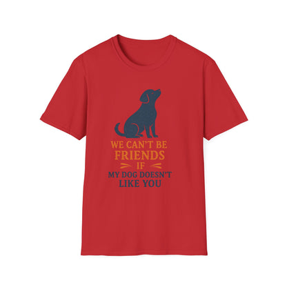 Dog friendship ' Unisex T-Shirt - 'We Can't Be Friends If My Dog Doesn't Like You' - Perfect Gift for Pet Owners, Animal Lovers, Birthdays, [...]