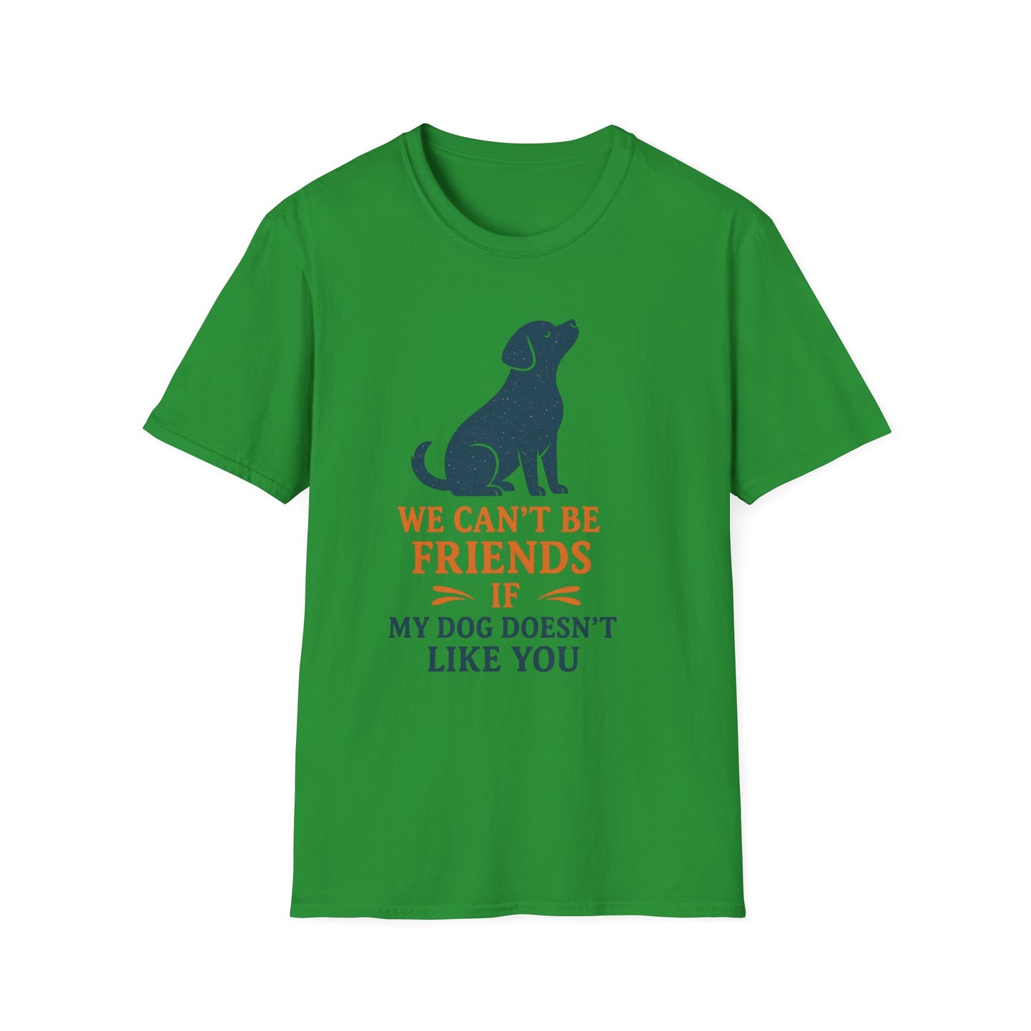 Dog friendship ' Unisex T-Shirt - 'We Can't Be Friends If My Dog Doesn't Like You' - Perfect Gift for Pet Owners, Animal Lovers, Birthdays, [...]