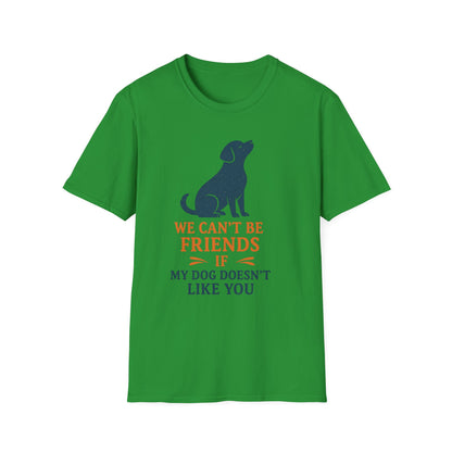 Dog friendship ' Unisex T-Shirt - 'We Can't Be Friends If My Dog Doesn't Like You' - Perfect Gift for Pet Owners, Animal Lovers, Birthdays, [...]