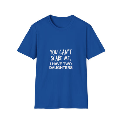 Funny Dad T-Shirt - 'You Can't Scare Me, I Have Two Daughters' - Unisex Softstyle Tee
