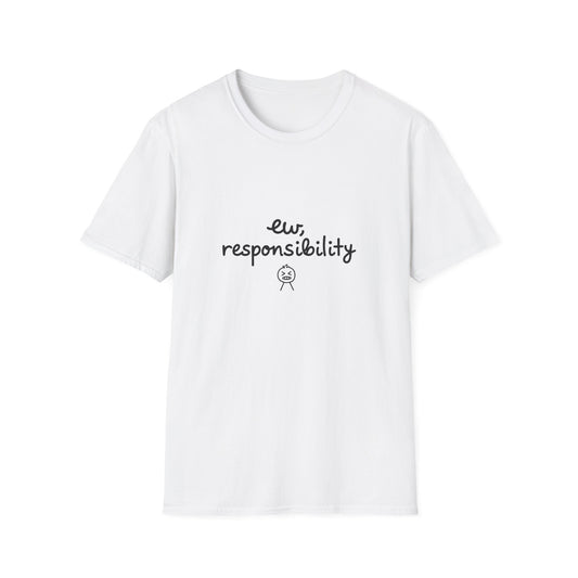 Fun 'Ew, Responsibility' Unisex Softstyle T-Shirt | Casual Wear for Everyday Humor