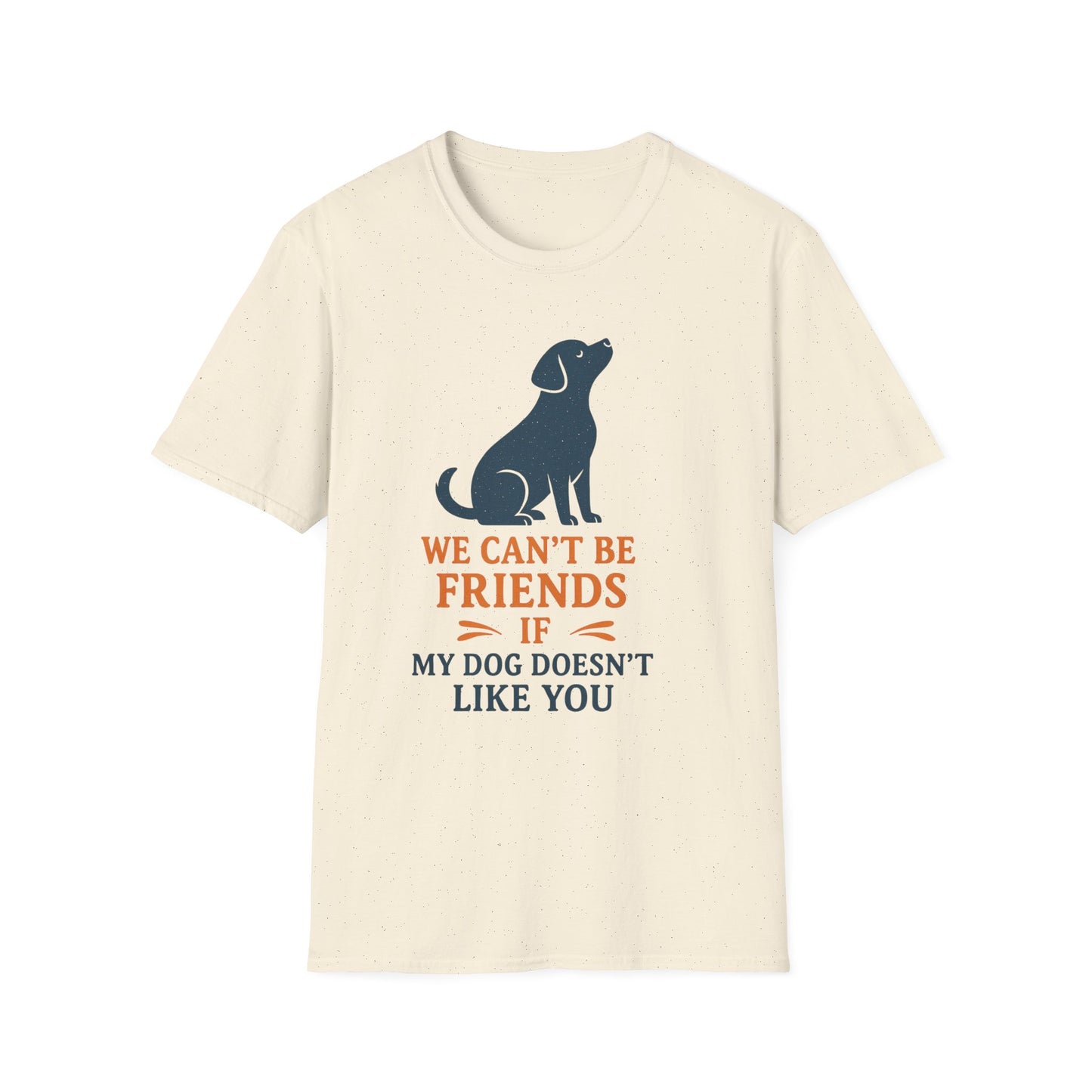 Dog friendship ' Unisex T-Shirt - 'We Can't Be Friends If My Dog Doesn't Like You' - Perfect Gift for Pet Owners, Animal Lovers, Birthdays, [...]