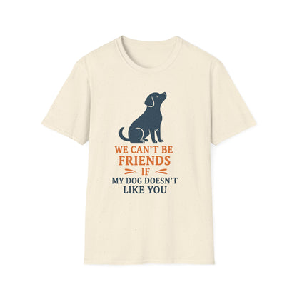 Dog friendship ' Unisex T-Shirt - 'We Can't Be Friends If My Dog Doesn't Like You' - Perfect Gift for Pet Owners, Animal Lovers, Birthdays, [...]