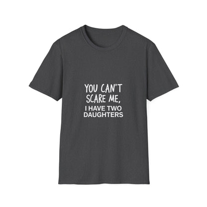 Funny Dad T-Shirt - 'You Can't Scare Me, I Have Two Daughters' - Unisex Softstyle Tee