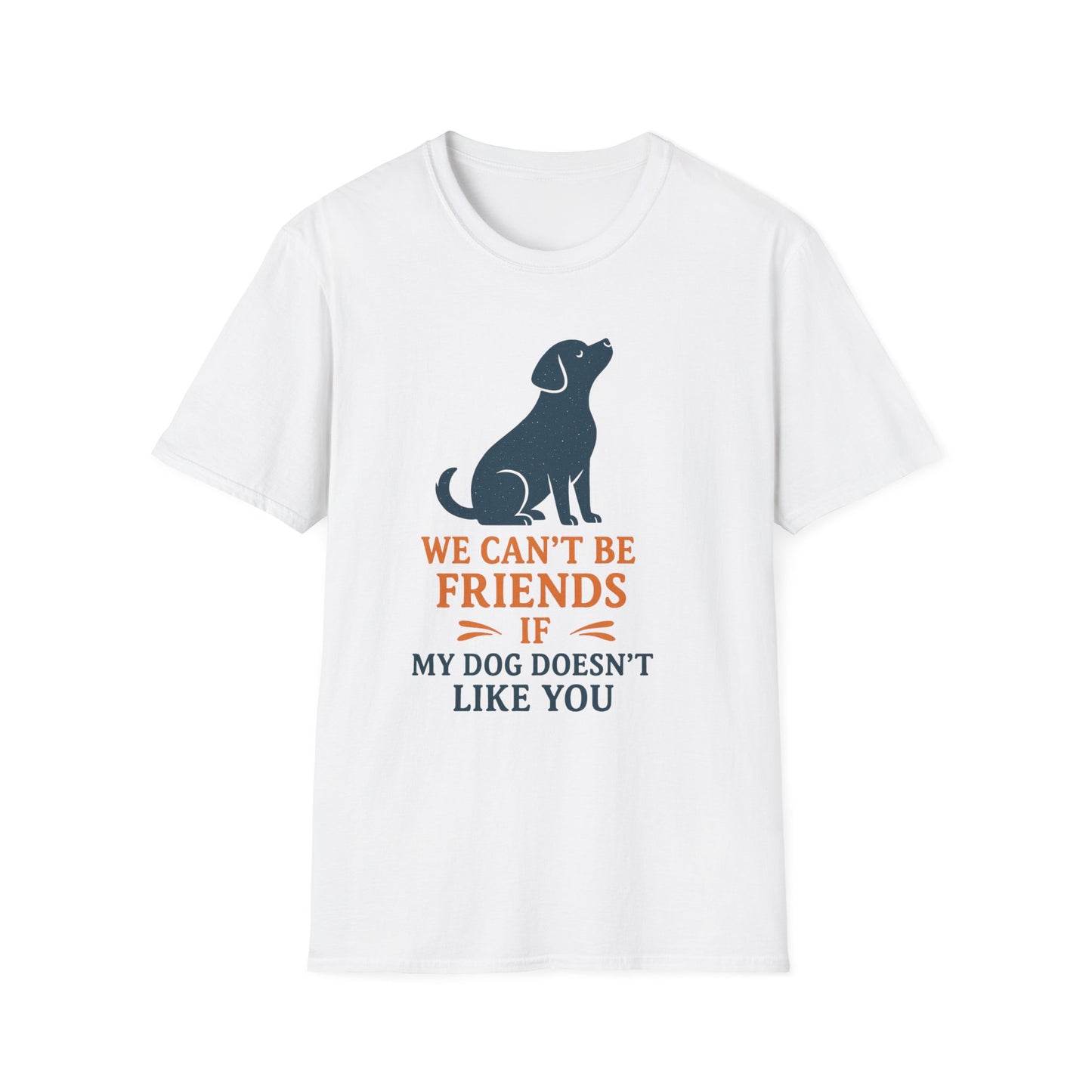 Dog friendship ' Unisex T-Shirt - 'We Can't Be Friends If My Dog Doesn't Like You' - Perfect Gift for Pet Owners, Animal Lovers, Birthdays, [...]