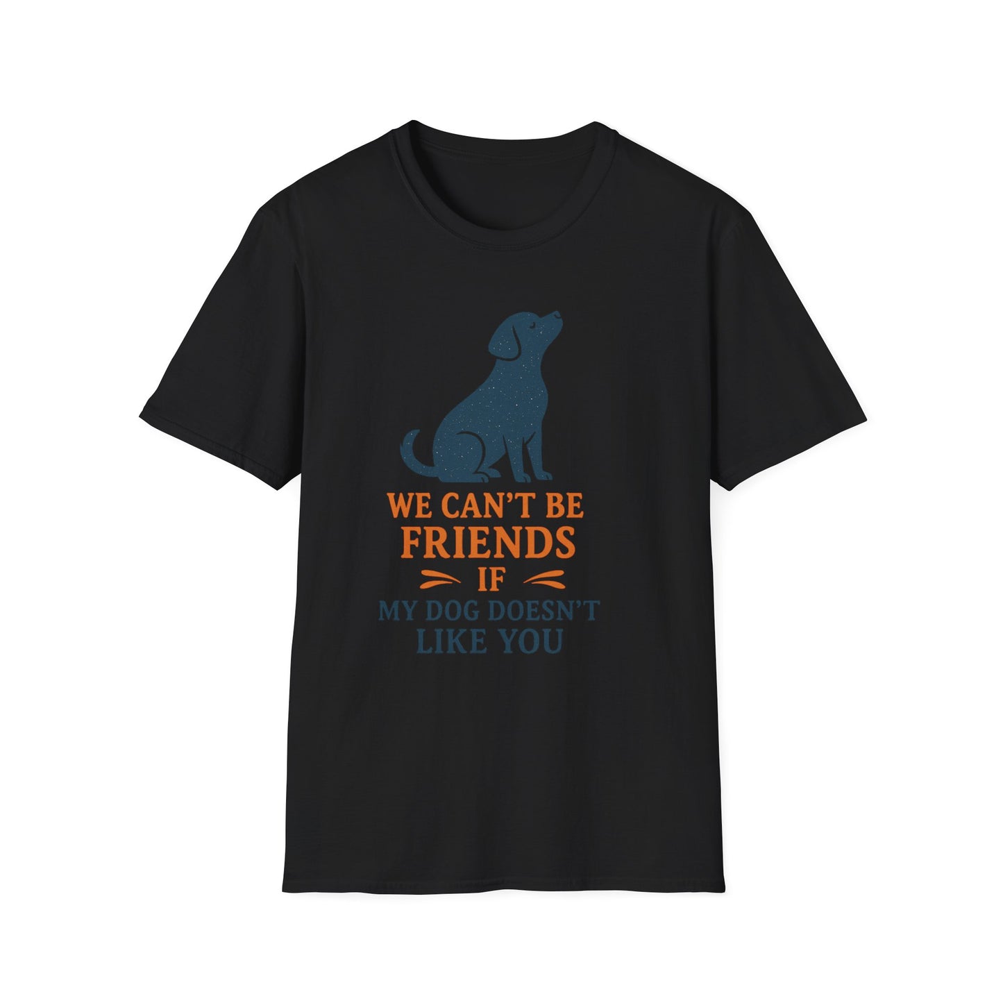Dog friendship ' Unisex T-Shirt - 'We Can't Be Friends If My Dog Doesn't Like You' - Perfect Gift for Pet Owners, Animal Lovers, Birthdays, [...]