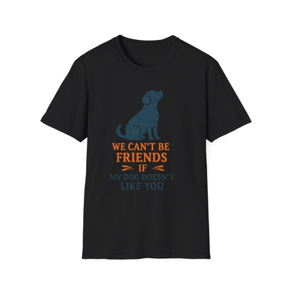 Dog friendship ' Unisex T-Shirt - 'We Can't Be Friends If My Dog Doesn't Like You' - Perfect Gift for Pet Owners, Animal Lovers, Birthdays, [...]