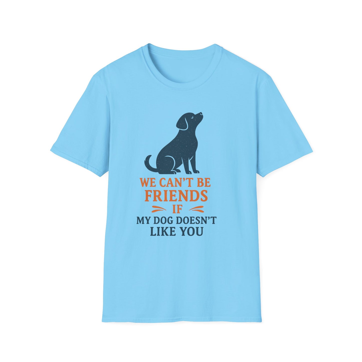 Dog friendship ' Unisex T-Shirt - 'We Can't Be Friends If My Dog Doesn't Like You' - Perfect Gift for Pet Owners, Animal Lovers, Birthdays, [...]