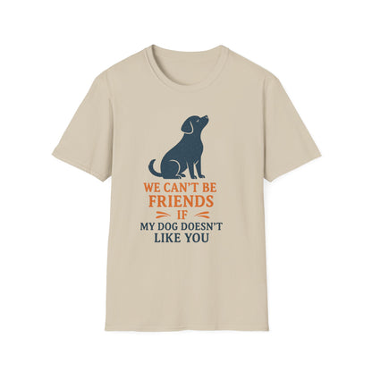 Dog friendship ' Unisex T-Shirt - 'We Can't Be Friends If My Dog Doesn't Like You' - Perfect Gift for Pet Owners, Animal Lovers, Birthdays, [...]