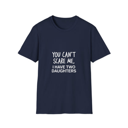 Funny Dad T-Shirt - 'You Can't Scare Me, I Have Two Daughters' - Unisex Softstyle Tee