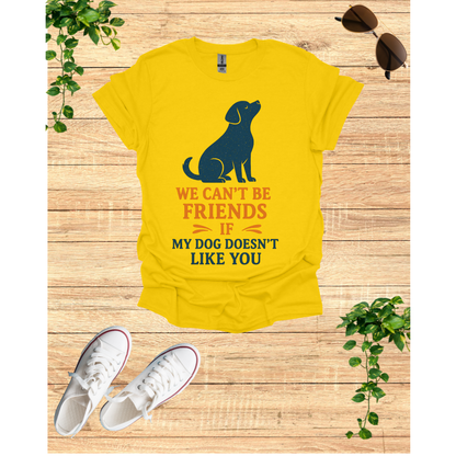 Dog friendship ' Unisex T-Shirt - 'We Can't Be Friends If My Dog Doesn't Like You' - Perfect Gift for Pet Owners, Animal Lovers, Birthdays, [...]
