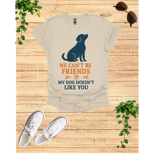 Dog friendship ' Unisex T-Shirt - 'We Can't Be Friends If My Dog Doesn't Like You' - Perfect Gift for Pet Owners, Animal Lovers, Birthdays, [...]