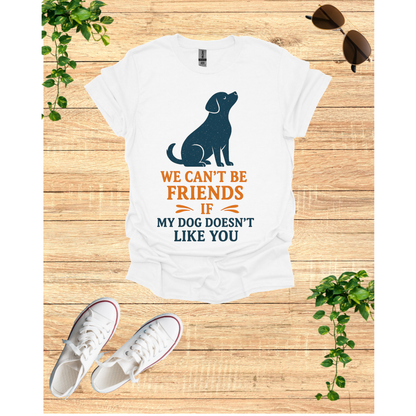 Dog friendship ' Unisex T-Shirt - 'We Can't Be Friends If My Dog Doesn't Like You' - Perfect Gift for Pet Owners, Animal Lovers, Birthdays, [...]