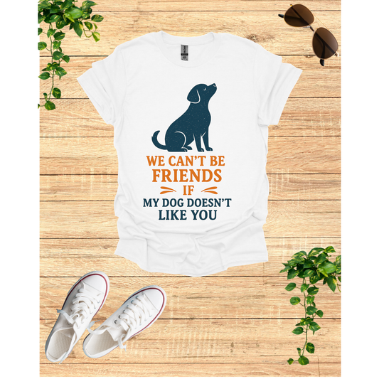 Dog friendship ' Unisex T-Shirt - 'We Can't Be Friends If My Dog Doesn't Like You' - Perfect Gift for Pet Owners, Animal Lovers, Birthdays, [...]